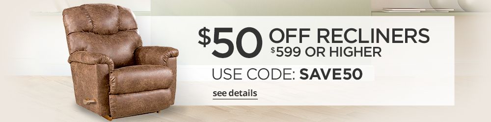 $50 off recliners $599 or higher use code: save 50