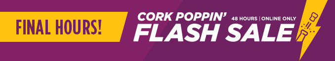 FINAL HOURS! | CORK POPPIN' FLASH SALE | 48 HOURS | ONLINE ONLY