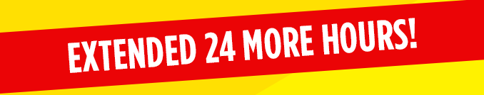 EXTENDED 24 MORE HOURS!