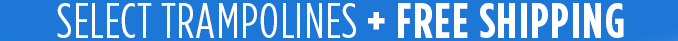 SELECT TRAMPOLINES + FREE SHIPPING