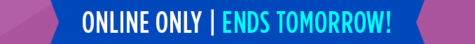 ONLINE ONLY | ENDS TOMORROW!