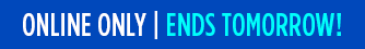 ONLINE ONLY | ENDS TOMORROW!