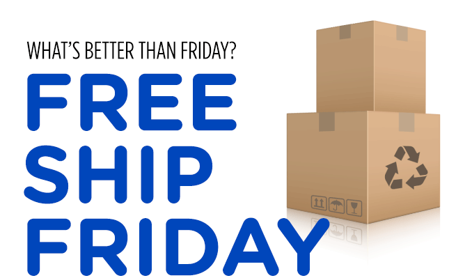 WHAT'S BETTER THAN FRIDAY? FREE SHIP FRIDAY
