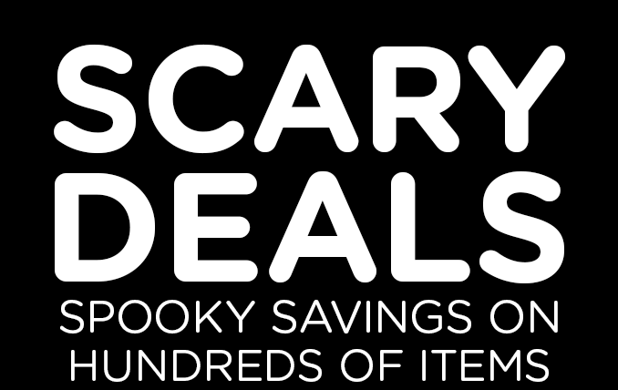 SCARY DEALS | SPOOKY SAVINGS ON HUNDREDS OF ITEMS