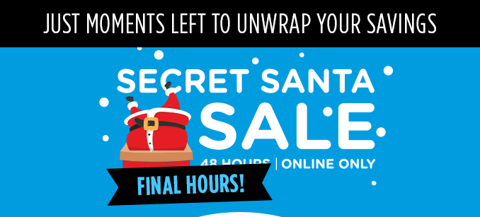 JUST MOMENTS LEFT TO UNWRAP YOUR SAVINGS | SECRET SANTA SALE | FINAL HOURS | ONLINE ONLY
