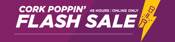 CORK POPPIN' FLASH SALE | 48 HOURS | ONLINE ONLY