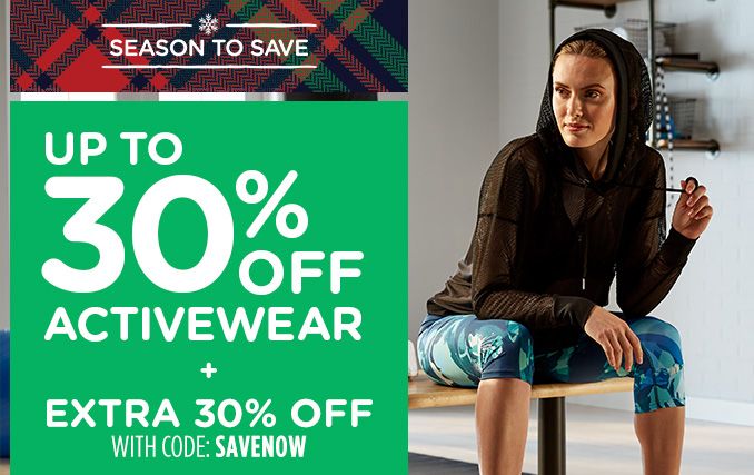 -SEASON TO SAVE- UP TO 30% OFF ACTIVEWEAR + EXTRA 30% OFF WITH CODE: SAVENOW