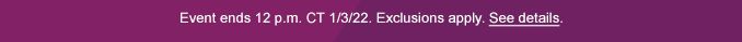 Event ends 12 p.m. Exclusions apply. See details.