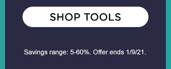 SHOP TOOLS | Savings range: 5-60%. Offer ends 1/9/21.