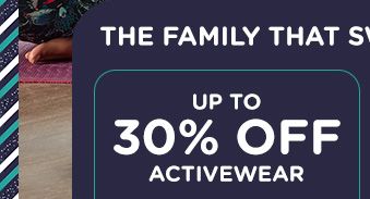 THE FAMILY THAT SWEATS TOGETHER... | UP TO 30% OFF ACTIVEWEAR
