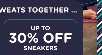 UP TO 30% OFF SNEAKERS
