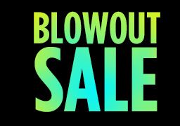 BLOWOUT SALE