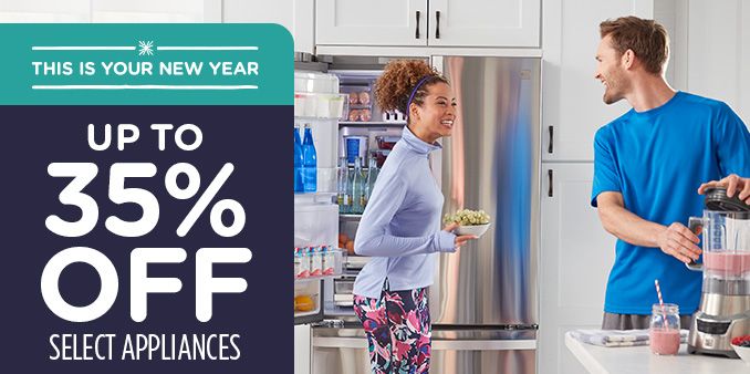 -THIS IS YOUR NEW YEAR- UP TO 35% OFF SELECT APPLIANCES