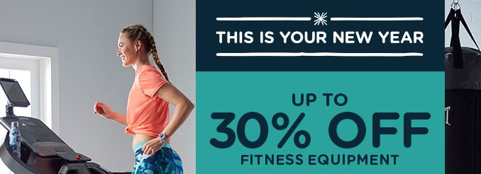 -THIS IS YOUR NEW YEAR- UP TO 30% OFF FITNESS EQUIPMENT