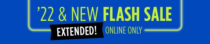 ’22 & NEW FLASH SALE | EXTENDED! | ONLINE ONLY