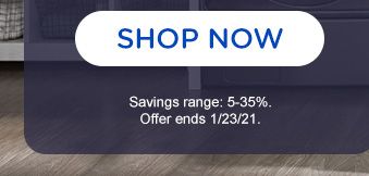 SHOP NOW | Savings range: 5-35%. Offer ends 1/23/21.