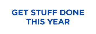 GET STUFF DONE THIS YEAR