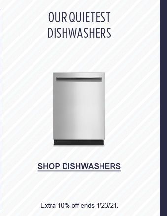 OUR QUIETEST DISHWASHERS | SHOP DISHWASHERS | Extra 10% off ends 1/23/21.