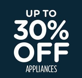 UP TO 30% OFF APPLIANCES