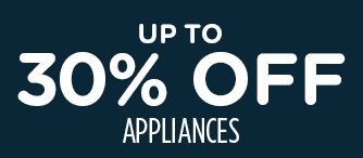 UP TO 30% OFF APPLIANCES