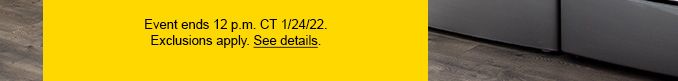 Event ends 12 p.m. CT 1/24/22. Exclusions apply. See details.