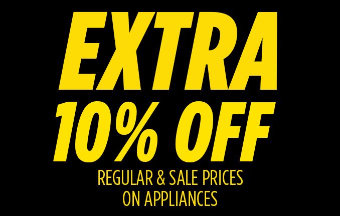 EXTRA 10% OFF REGULAR & SALE PRICES ON APPLIANCES