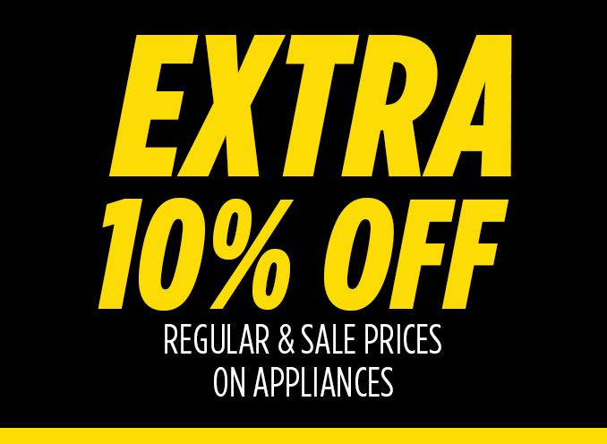 EXTRA 10% OFF REGULAR & SALE PRICES ON APPLIANCES
