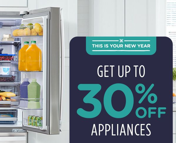 -THIS IS YOUR NEW YEAR- GET UP TO 30% OFF APPLIANCES