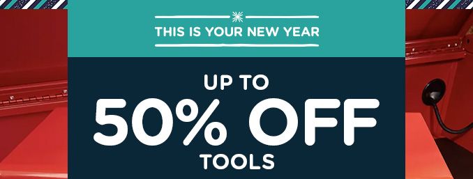-THIS IS YOUR NEW YEAR- UP TO 50% OFF TOOLS