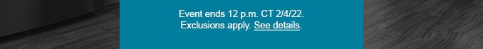Event ends 12 p.m. CT 2/4/22. Exclusions apply. See details.