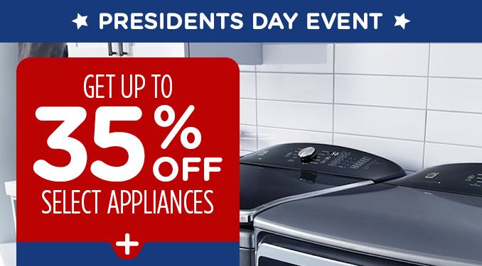 PRESIDENTS DAY EVENT | GET UP TO 35% OFF SELECT APPLIANCES