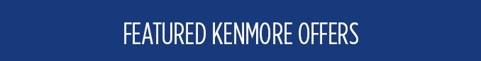 FEATURED KENMORE OFFERS
