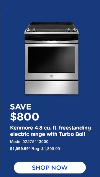 SAVE $800 | Kenmore 4.8 cu. ft. freestanding electric range with Turbo Boil | Model 02275113000 | $1,099,99* Reg. $1899.99
