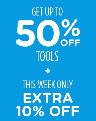 GET UP TO 50% OFF TOOLS + THIS WEEK ONLY EXTRA 10% OFF