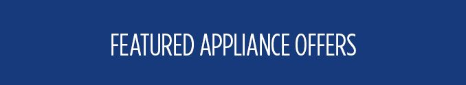 FEATURED APPLIANCE OFFERS