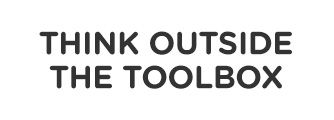 THINK OUTSIDE THE TOOLBOX