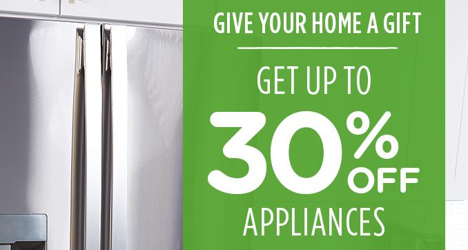 GIVE YOUR HOME A GIFT | GET UP TO 30% OFF APPLIANCES