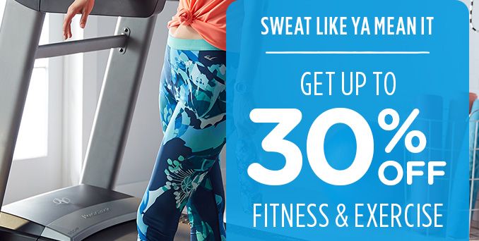 SWEAT LIKE YA MEAN IT | GET UP TO 30% OFF FITNESS & EXERCISE