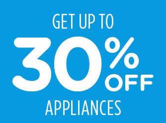GET UP TO 30% OFF APPLIANCES