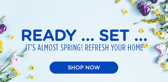 READY SET | IT'S ALMOST SPRING! REFRESH YOUR HOME | SHOP NOW