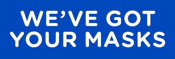 WE'VE GOT YOUR MASKS