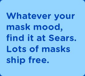 Whatever your mask mood, find it at Sears. Lots of masks ship free.