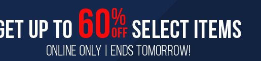GET UP TO 60% OFF SELECT ITEMS | ONLINE ONLY | ENDS TOMORROW!