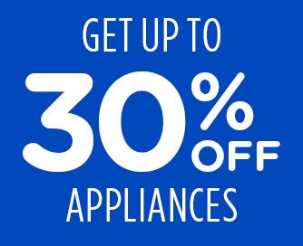 GET UP TO 30% OFF APPLIANCES