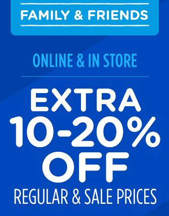 FAMILY & FRIENDS | ONLINE & IN STORE | EXTRA 10-20% OFF REGULAR & SALE PRICES