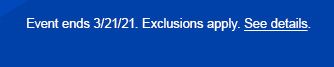 Event ends 3/21/21. Exclusions apply. See details.
