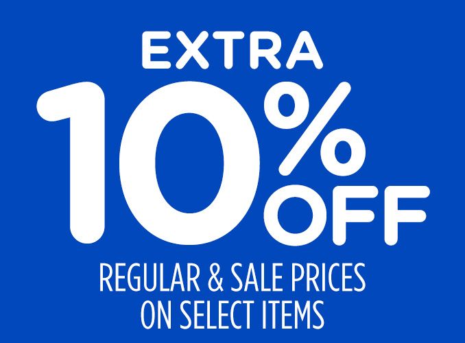 EXTRA 10% OFF | REGULAR & SALE PRICES ON SELECT ITEMS