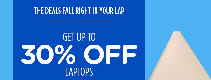 THE DEALS FALL RIGHT IN YOUR LAP | GET UP TO 30% OFF LAPTOPS