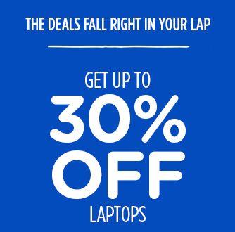 THE DEALS FALL RIGHT IN YOUR LAP | GET UP TO 30% OFF LAPTOPS