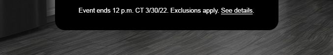 EVENT ENDS 12 P.M. CT 3/30/22. EXCLUSIONS APPLY. SEE DETAILS.